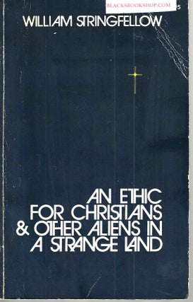 Item #16607 An Ethic For Christians & Other Aliens in a Strange Land. William Stringfellow