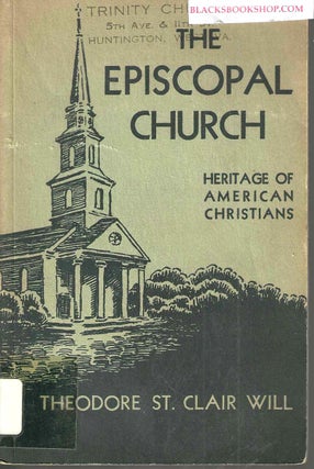 Item #16608 The Episcopal Church: Heritage of American Christians. Theodore St. Clair Will