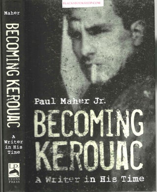 Item #16634 Becoming Kerouac: A Writer in His Time. Paul Jr Maher