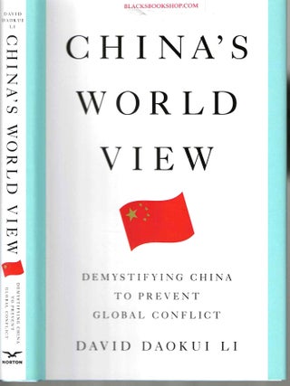 Item #16648 China's World View: Demystifying China to Prevent Global Conflict. David Daokui Li