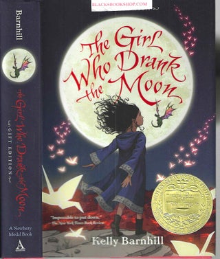 Item #16725 The Girl Who Drank the Moon (Winner of the 2017 Newbery Medal). Kelly Barnhill
