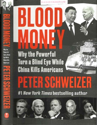 Item #16754 Blood Money: Why the Powerful Turn a Blind Eye While China Kills Americans. Peter...
