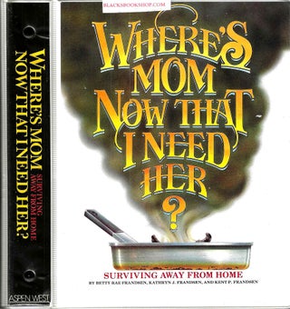 Item #16765 Where's Mom Now That I Need Her?: Surviving Away From Home. Kathryn J. Frandsen:...