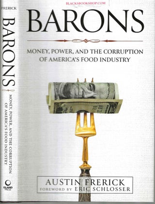 Item #16801 Barons: Money, Power, and the Corruption of America's Food Industry. Austin Frerick,...