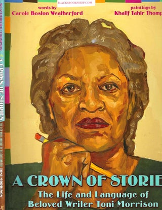 Item #16876 A Crown of Stories: The Life and Language of Beloved Writer Toni Morrison. Carole...