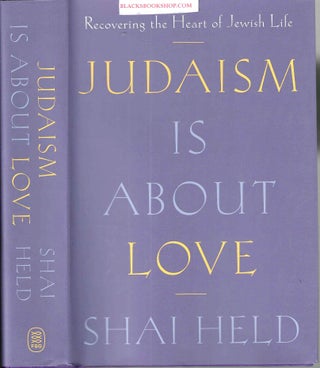 Item #16880 Judaism Is about Love: Recovering the Heart of Jewish Life. Shai Held