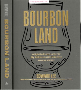 Item #16889 Bourbon Land: A Spirited Love Letter to My Old Kentucky Whiskey, with 50 Recipes....