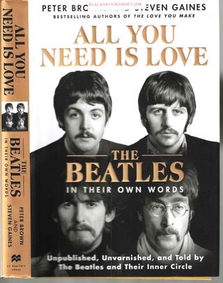 Item #16890 All You Need Is Love: The Beatles in Their Own Words: Unpublished, Unvarnished, and...