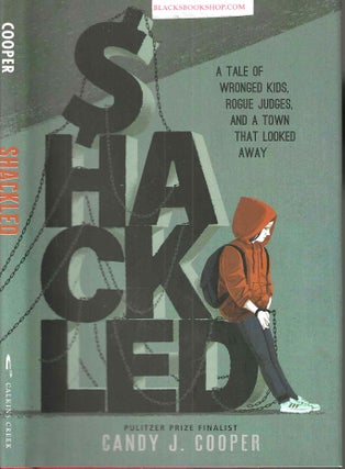 Item #16910 Shackled: A Tale of Wronged Kids, Rogue Judges, and a Town That Looked Away. Candy...