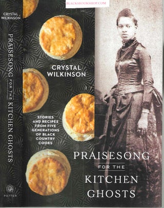 Item #16911 Praisesong for the Kitchen Ghosts: Stories and Recipes from Five Generations of Black...