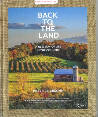 Item #16922 Back to the Land: A New Way of Life in the Country: Foraging, Cheesemaking,...