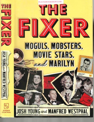 Item #16927 The Fixer: Moguls, Mobsters, Movie Stars, and Marilyn. Josh Young, Manfred Westphal