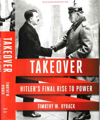 Item #16941 Takeover: Hitler's Final Rise to Power. Timothy W. Ryback