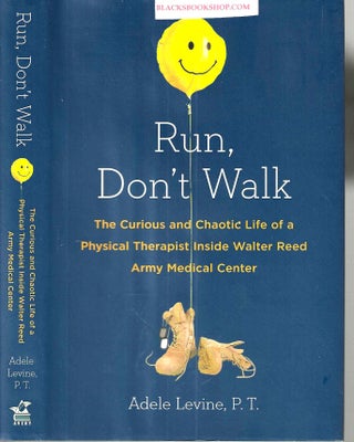 Item #16960 Run, Don't Walk: The Curious and Chaotic Life of a Physical Therapist Inside Walter...