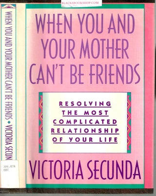 Item #17002 When You and Your Mother Can't Be Friends: Resolving the Most Complicated...
