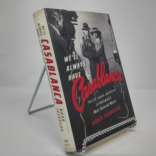 Item #17179 Casablanca: The Life, Legend, and Afterlife of Hollywood's Most Beloved Movie....