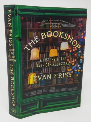 The Bookshop: A History of the American Bookstore. Evan Friss.