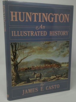 Huntington: An Illustrated History. James E. Casto.