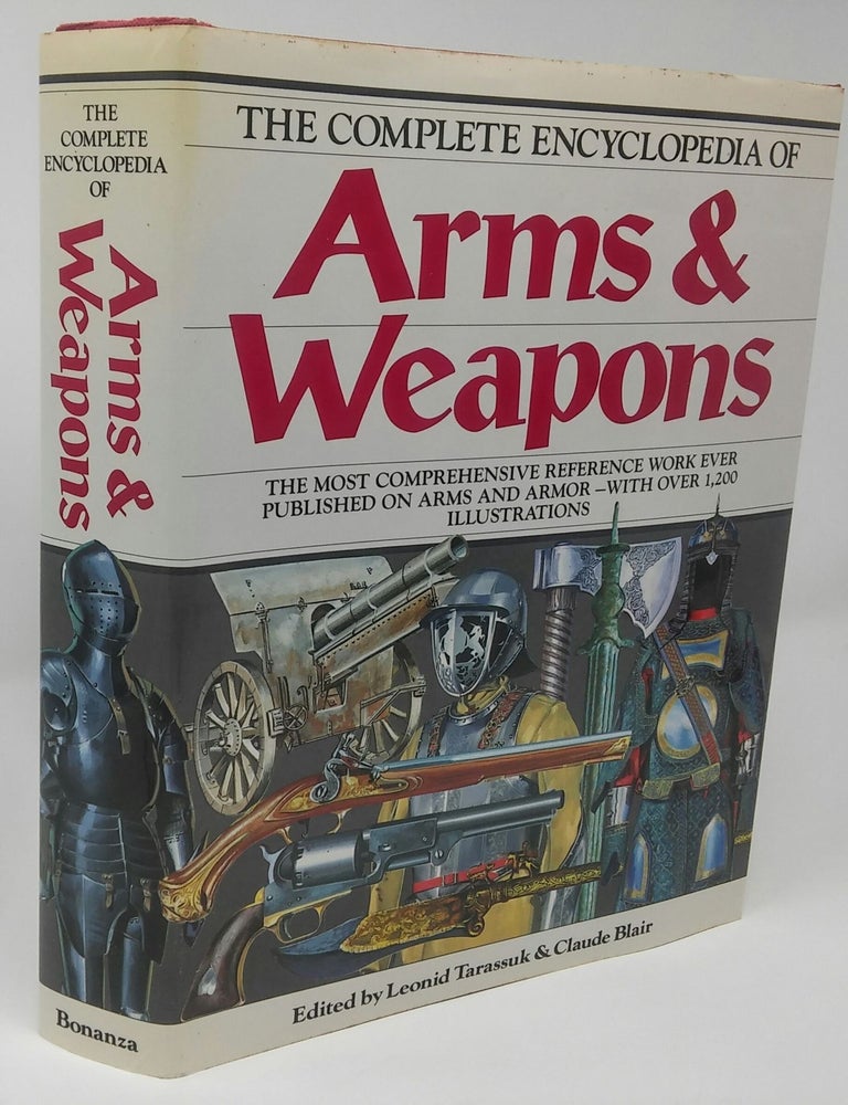 Item #17273 The Complete Encylopedia of Arms & Weapons. Leonid Tarassuk, Claude Blair.