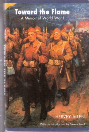 Item #172 Toward the Flame; A Memoir of World War I. Harvey Allen