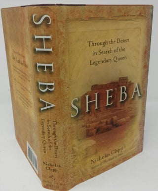 Item #17412 Sheba: Through the Desert in Search of the Legendary Queen. Nicholas Clapp
