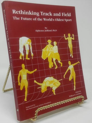 Item #17438 Rethinking Track and Field: The Future of the World's Oldest Sport. Alphonse Ph...