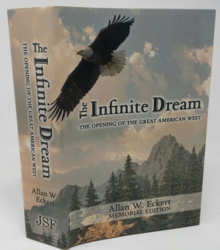 Item #17488 The Infinite Dream: The Opening of the Great American West (Memorial Edition). Allan...