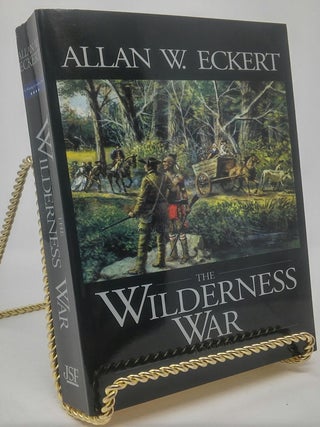 Item #17489 The Wilderness War: A Narrative (Winning of Americe #4). Allan W. Eckert
