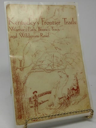 Item #17498 Kentucky's Frontier Trails: Warrior's Path, Boone's Trace, and Wilderness Road. Karl...