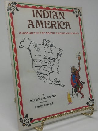 Item #17508 Indian America: A Geography of North American Indians. Marian Wallace Ney