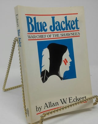 Item #17526 Blue Jacket: War Chief of the Shawnees. Allan W. Eckert