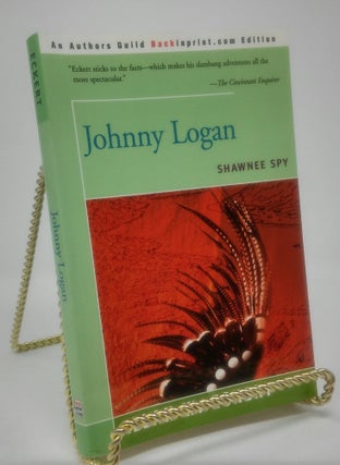 Item #17527 Johnny Logan: Shawnee Spy (Authors Guild Backinprint Edition). Allan W. Eckert