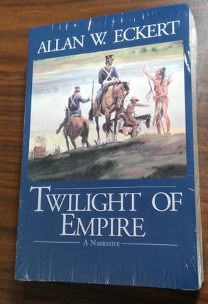 Item #17572 Twilight of Empire, A Narrative (Winning of America #6). Allan W. Eckert