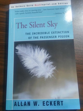 The Silent Sky: The Incredible Extinction of the Passenger Pigeon. Allan W. Eckert.