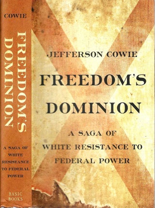 Freedom's Dominion: A Saga of White Resistance to Federal Power (Pulitzer Prize Winner. Jefferson Cowie.