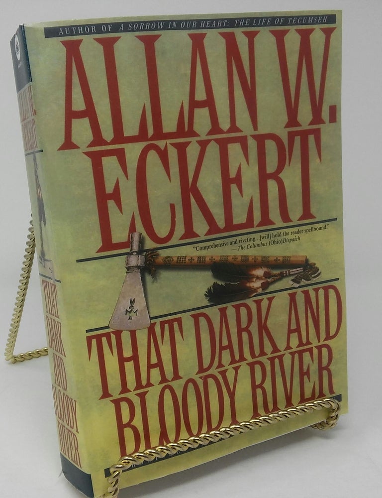 Item #17653 That Dark and Bloody River: Chronicles of the Ohio River Valley. Allan W. Eckert.