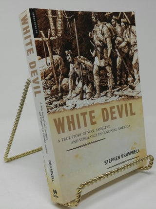 Item #17664 White Devil: A True Story of War, Savagery, and Vengeance in Colonial America....