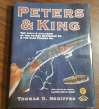 Item #17783 Peters & King: The Birth & Evolution of the Peters Cartridge Co. & the...