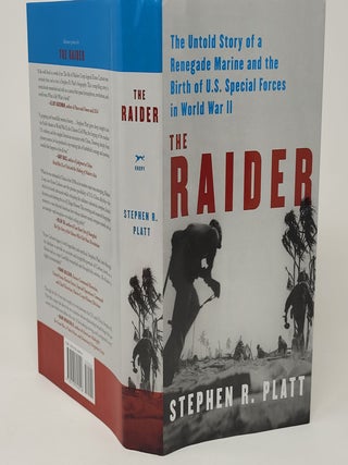 The Raider: The Untold Story of a Renegade Marine and the Birth of U.S. Special Forces in World. Stephen R. Platt.