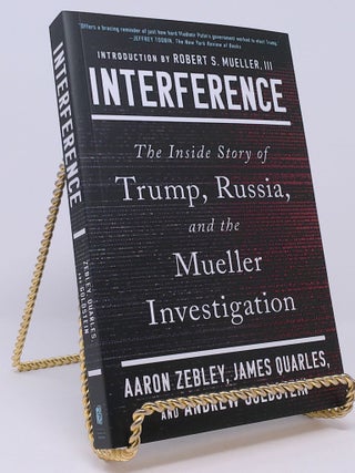 Interference: The Inside Story of Trump, Russia, and the Mueller Investigation. Aaron Zebley, James, Quarles.