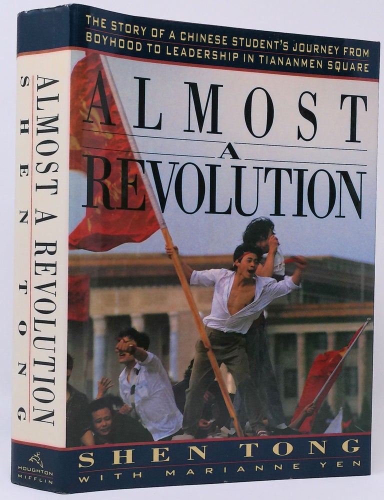 Item #17981 Almost A Revolution: The story of a Chinese student's journey from boyhood to leadership in Tiananmen Square. Shen Tong, Marianne Yen.