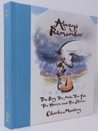 Item #18007 Always Remember: The Boy, the Mole, the Fox, the Horse and the Storm. Charlie Mackesy
