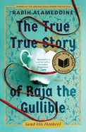 Item #18013 The True True Story of Raja the Gullible (and His Mother). Rabih Alameddine