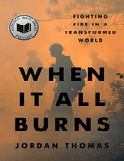 Item #18015 When It All Burns: Fighting Fire in a Transformed World. Jordan Thomas.