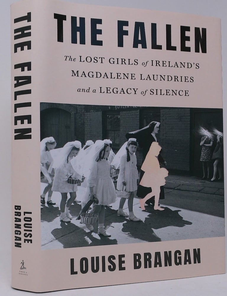 Item #18121 The Fallen: The Lost Girls of Ireland's Magdalene Laundries and a Legacy of Silence. Louise Brangan.