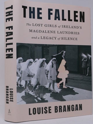 Item #18121 The Fallen: The Lost Girls of Ireland's Magdalene Laundries and a Legacy of...