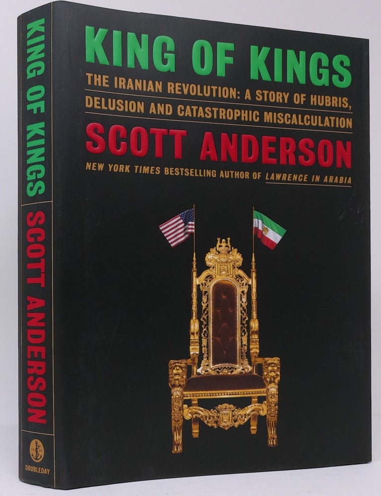 Item #18133 King of Kings: The Iranian Revolution: A Story of Hubris, Delusion and Catastrophic Miscalculation. Scott Anderson.