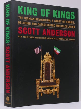 Item #18133 King of Kings: The Iranian Revolution: A Story of Hubris, Delusion and Catastrophic...