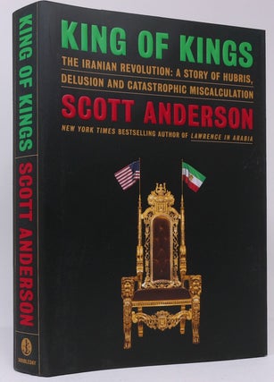 Item #18133 King of Kings: The Iranian Revolution: A Story of Hubris, Delusion and Catastrophic...