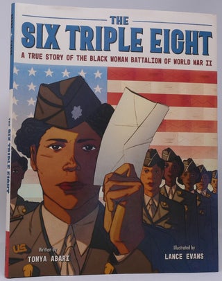 Item #18173 The Six Triple Eight: A True Story of the Black Woman Battalion of World War II....
